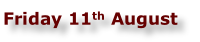 Friday 11th August
